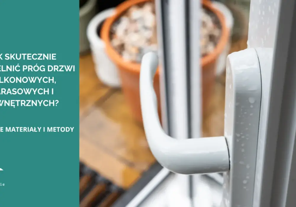 Jak uszczelnić próg drzwi balkonowych? Skuteczny poradnik DIY