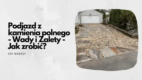 Podjazd z kamienia polnego: koszt, budowa, wady i zalety